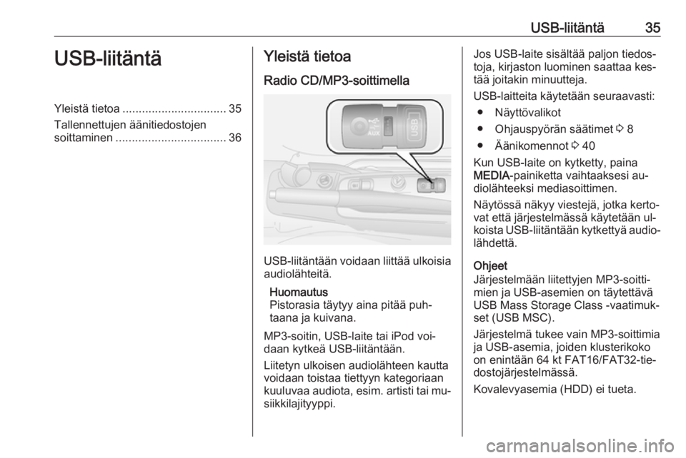 OPEL COMBO 2016 Infotainment-ohjekirja (in Finnish) USB-liitäntä35USB-liitäntäYleistä tietoa................................ 35
Tallennettujen äänitiedostojen soittaminen .................................. 36Yleistä tietoa
Radio CD/MP3-soittime OPEL COMBO 2016 Infotainment-ohjekirja (in Finnish) USB-liitäntä35USB-liitäntäYleistä tietoa................................ 35
Tallennettujen äänitiedostojen soittaminen .................................. 36Yleistä tietoa
Radio CD/MP3-soittime