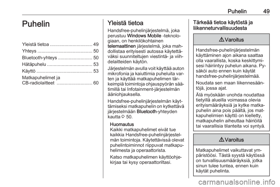 OPEL COMBO 2016  Infotainment-ohjekirja (in Finnish) Puhelin49PuhelinYleistä tietoa................................ 49
Yhteys .......................................... 50
Bluetooth-yhteys ..........................50
Hätäpuhelu .....................
