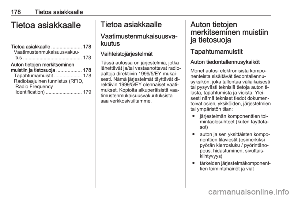 OPEL COMBO 2016 Ohjekirja (in Finnish) 178Tietoa asiakkaalleTietoa asiakkaalleTietoa asiakkaalle......................178
Vaatimustenmukaisuusvakuu‐ tus ........................................... 178
Auton tietojen merkitseminen
muistii OPEL COMBO 2016 Ohjekirja (in Finnish) 178Tietoa asiakkaalleTietoa asiakkaalleTietoa asiakkaalle......................178
Vaatimustenmukaisuusvakuu‐ tus ........................................... 178
Auton tietojen merkitseminen
muistii
