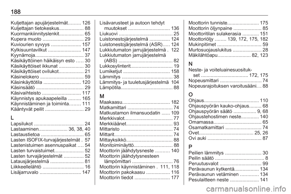 OPEL COMBO 2017  Ohjekirja (in Finnish) 188Kuljettajan apujärjestelmät.........126
Kuljettajan tietokeskus ..................88
Kuormankiinnityslenkit ..................65
Kupera muoto  .............................. 29
Kuviourien syvyys 
