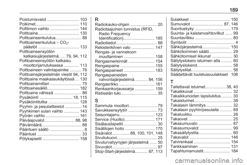 OPEL COMBO 2017  Ohjekirja (in Finnish) 189Poistumisvalot ........................... 103
Polkimet ...................................... 110
Polttimon vaihto  .........................144
Polttoaine.................................... 130
