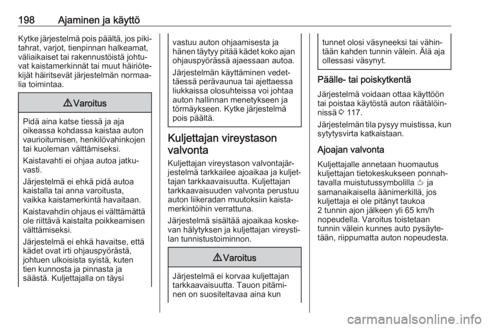 OPEL COMBO E 2019 Ohjekirja (in Finnish) 198Ajaminen ja käyttöKytke järjestelmä pois päältä, jos piki‐tahrat, varjot, tienpinnan halkeamat,
väliaikaiset tai rakennustöistä johtu‐
vat kaistamerkinnät tai muut häiriöte‐
kij OPEL COMBO E 2019 Ohjekirja (in Finnish) 198Ajaminen ja käyttöKytke järjestelmä pois päältä, jos piki‐tahrat, varjot, tienpinnan halkeamat,
väliaikaiset tai rakennustöistä johtu‐
vat kaistamerkinnät tai muut häiriöte‐
kij