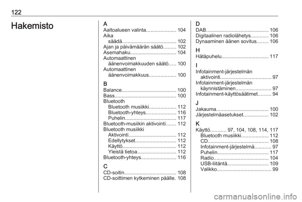 OPEL COMBO E 2019.1  Infotainment-ohjekirja (in Finnish) 122HakemistoAAaltoalueen valinta .....................104
Aika säädä ...................................... 102
Ajan ja päivämäärän säätö .........102
Asemahaku.............................