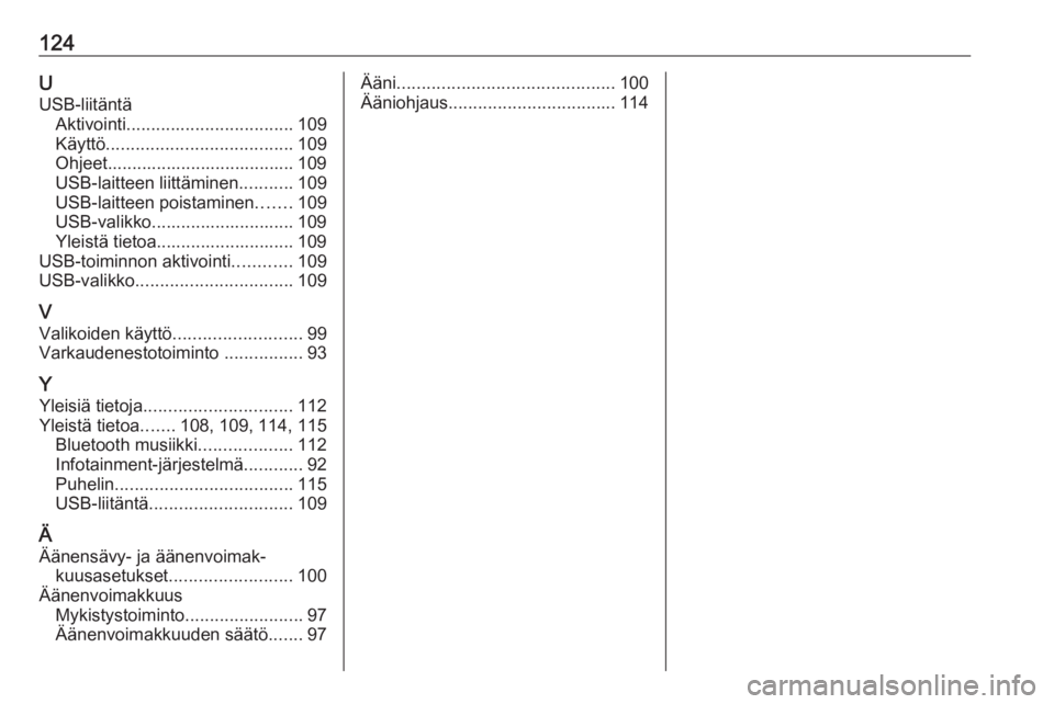 OPEL COMBO E 2019.1  Infotainment-ohjekirja (in Finnish) 124UUSB-liitäntä Aktivointi .................................. 109
Käyttö ...................................... 109
Ohjeet...................................... 109
USB-laitteen liittäminen ....
