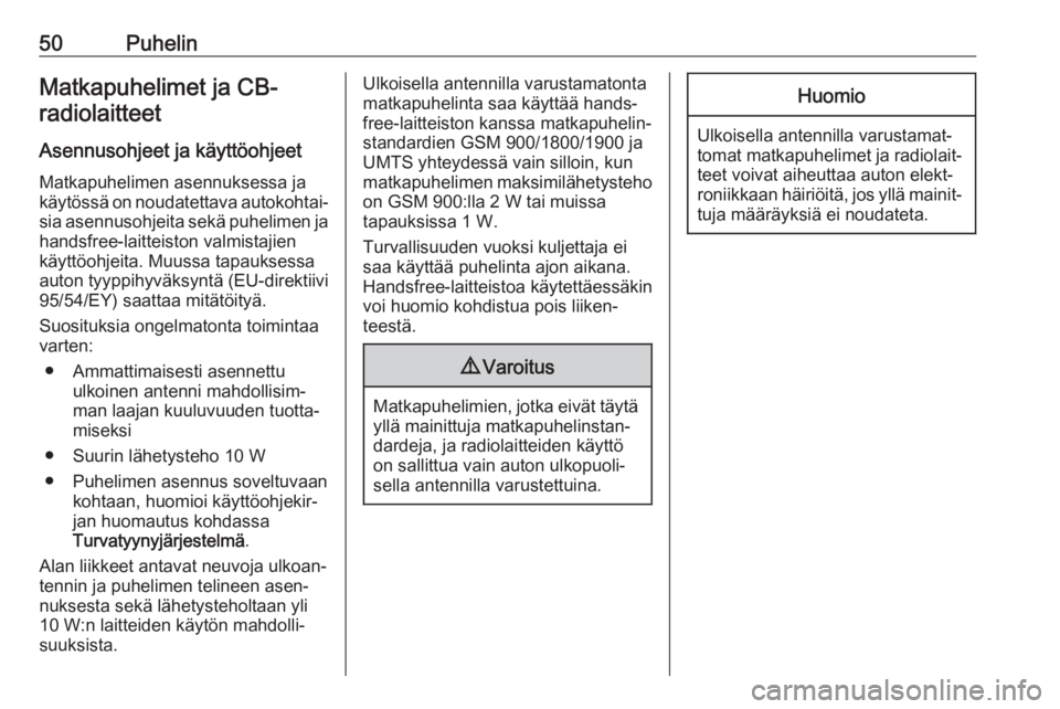 OPEL COMBO E 2019.1  Infotainment-ohjekirja (in Finnish) 50PuhelinMatkapuhelimet ja CB-radiolaitteet
Asennusohjeet ja käyttöohjeet Matkapuhelimen asennuksessa ja
käytössä on noudatettava autokohtai‐
sia asennusohjeita sekä puhelimen ja handsfree-lai