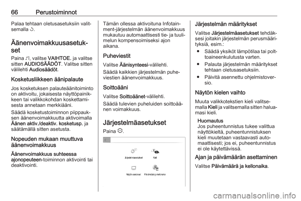 OPEL COMBO E 2019.1  Infotainment-ohjekirja (in Finnish) 66PerustoiminnotPalaa tehtaan oletusasetuksiin valit‐
semalla  h.
Äänenvoimakkuusasetuk‐ set
Paina  b, valitse  VAIHTOE.  ja valitse
sitten  AUDIOSÄÄDÖT . Valitse sitten
välilehti  Audiosä