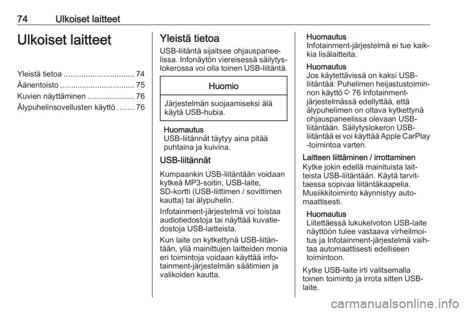 OPEL COMBO E 2019.1  Infotainment-ohjekirja (in Finnish) 74Ulkoiset laitteetUlkoiset laitteetYleistä tietoa................................ 74
Äänentoisto .................................. 75
Kuvien näyttäminen .....................76
Älypuhelinsovel