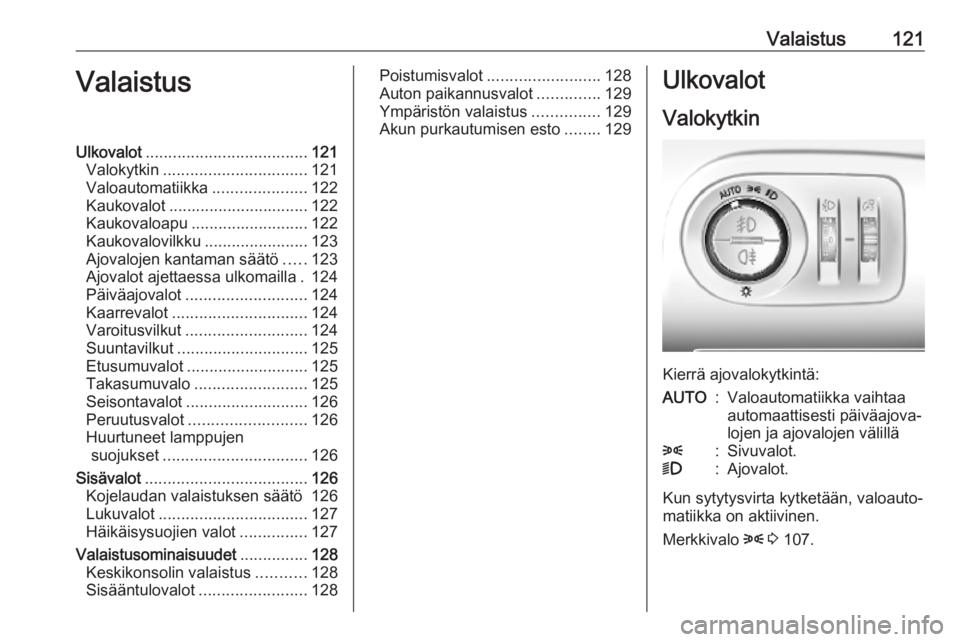 OPEL COMBO E 2019.1  Ohjekirja (in Finnish) Valaistus121ValaistusUlkovalot.................................... 121
Valokytkin ................................ 121
Valoautomatiikka .....................122
Kaukovalot ............................