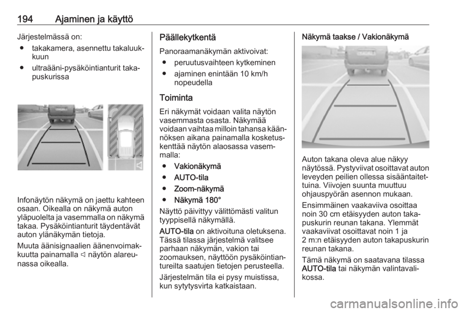 OPEL COMBO E 2019.1 Ohjekirja (in Finnish) 194Ajaminen ja käyttöJärjestelmässä on:● takakamera, asennettu takaluuk‐
kuun
● ultraääni-pysäköintianturit taka‐ puskurissa
Infonäytön näkymä on jaettu kahteen
osaan. Oikealla on OPEL COMBO E 2019.1 Ohjekirja (in Finnish) 194Ajaminen ja käyttöJärjestelmässä on:● takakamera, asennettu takaluuk‐
kuun
● ultraääni-pysäköintianturit taka‐ puskurissa
Infonäytön näkymä on jaettu kahteen
osaan. Oikealla on