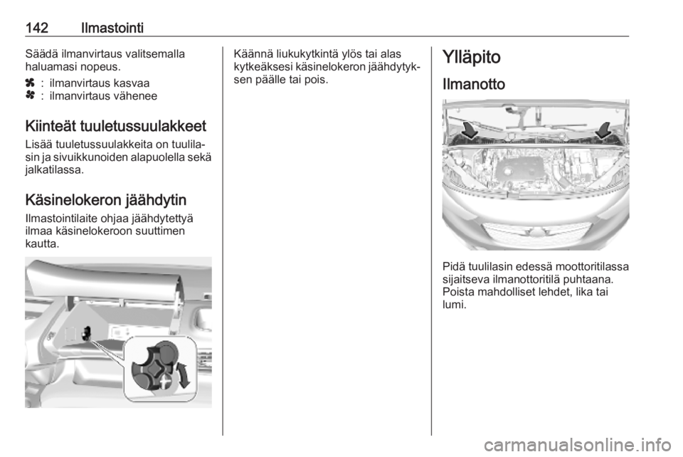 OPEL COMBO E 2019.75  Ohjekirja (in Finnish) 142IlmastointiSäädä ilmanvirtaus valitsemalla
haluamasi nopeus.x:ilmanvirtaus kasvaax:ilmanvirtaus vähenee
Kiinteät tuuletussuulakkeet
Lisää tuuletussuulakkeita on tuulila‐
sin ja sivuikkunoi