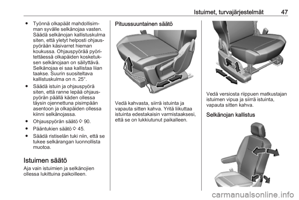 OPEL COMBO E 2019.75 Ohjekirja (in Finnish) Istuimet, turvajärjestelmät47● Työnnä olkapäät mahdollisim‐man syvälle selkänojaa vasten.
Säädä selkänojan kallistuskulma
siten, että yletyt helposti ohjaus‐ pyörään käsivarret OPEL COMBO E 2019.75 Ohjekirja (in Finnish) Istuimet, turvajärjestelmät47● Työnnä olkapäät mahdollisim‐man syvälle selkänojaa vasten.
Säädä selkänojan kallistuskulma
siten, että yletyt helposti ohjaus‐ pyörään käsivarret