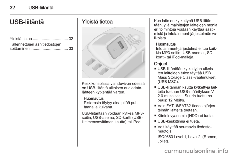 OPEL CORSA 2014.5 Ohjekirja (in Finnish) 32USB-liitäntäUSB-liitäntäYleistä tietoa................................ 32
Tallennettujen äänitiedostojen soittaminen .................................. 33Yleistä tietoa
Keskikonsolissa vaihd OPEL CORSA 2014.5 Ohjekirja (in Finnish) 32USB-liitäntäUSB-liitäntäYleistä tietoa................................ 32
Tallennettujen äänitiedostojen soittaminen .................................. 33Yleistä tietoa
Keskikonsolissa vaihd