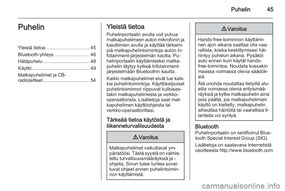 OPEL CORSA 2015  Infotainment-ohjekirja (in Finnish) Puhelin45PuhelinYleistä tietoa................................ 45
Bluetooth-yhteys ..........................46
Hätäpuhelu .................................. 48
Käyttö ...........................