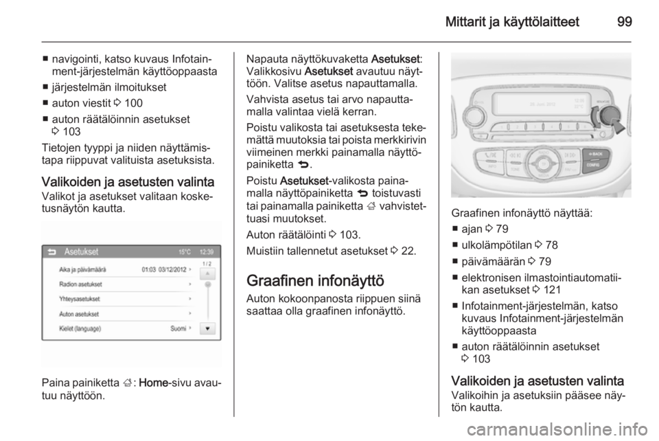 OPEL CORSA 2015 Ohjekirja (in Finnish) Mittarit ja käyttölaitteet99
■ navigointi, katso kuvaus Infotain‐ment-järjestelmän käyttöoppaasta
■ järjestelmän ilmoitukset
■ auton viestit 3 100
■ auton räätälöinnin asetukset OPEL CORSA 2015 Ohjekirja (in Finnish) Mittarit ja käyttölaitteet99
■ navigointi, katso kuvaus Infotain‐ment-järjestelmän käyttöoppaasta
■ järjestelmän ilmoitukset
■ auton viestit 3 100
■ auton räätälöinnin asetukset