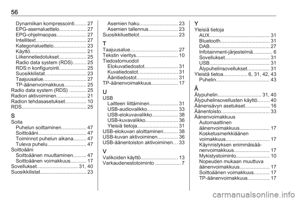 OPEL CORSA 2016 Infotainment-ohjekirja (in Finnish) 56Dynamiikan kompressointi........27
EPG-asemaluettelo ...................27
EPG-ohjelmaopas .....................27
Intellitext .................................... 27
Kategorialuettelo ............. OPEL CORSA 2016 Infotainment-ohjekirja (in Finnish) 56Dynamiikan kompressointi........27
EPG-asemaluettelo ...................27
EPG-ohjelmaopas .....................27
Intellitext .................................... 27
Kategorialuettelo .............