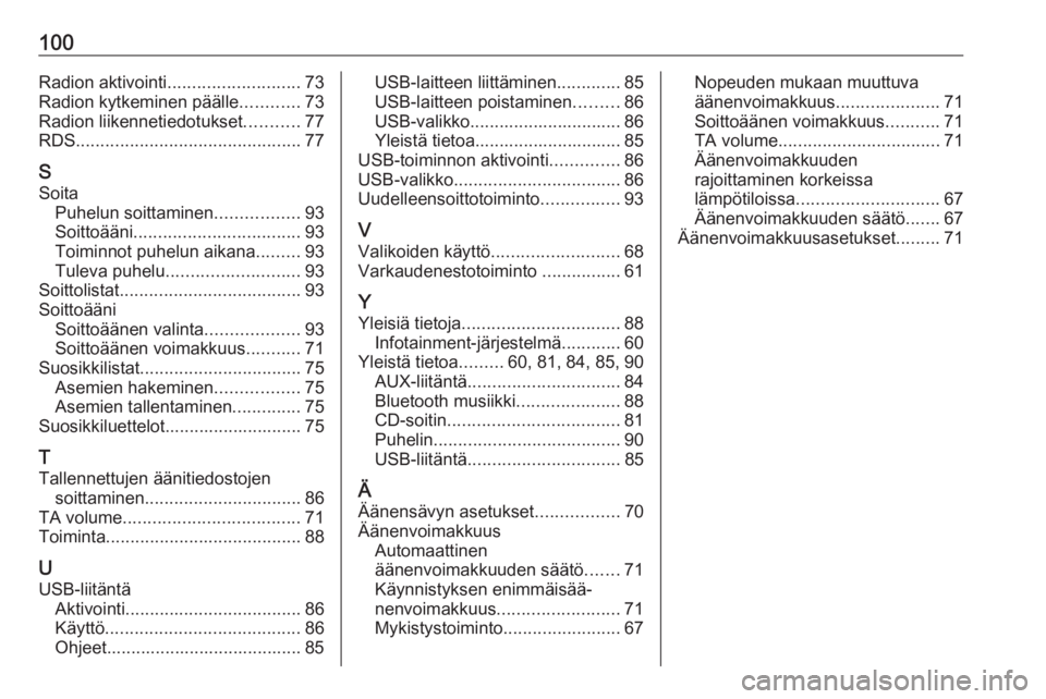 OPEL CORSA 2016 Infotainment-ohjekirja (in Finnish) 100Radion aktivointi........................... 73
Radion kytkeminen päälle ............73
Radion liikennetiedotukset ...........77
RDS .............................................. 77
S Soita Puhe OPEL CORSA 2016 Infotainment-ohjekirja (in Finnish) 100Radion aktivointi........................... 73
Radion kytkeminen päälle ............73
Radion liikennetiedotukset ...........77
RDS .............................................. 77
S Soita Puhe