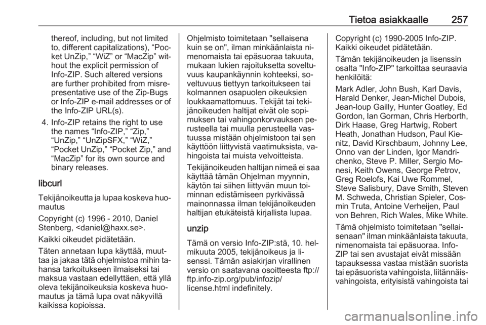 OPEL CORSA 2016.5  Ohjekirja (in Finnish) Tietoa asiakkaalle257thereof, including, but not limited
to, different capitalizations), “Poc‐ ket UnZip,” “WiZ” or “MacZip” wit‐hout the explicit permission of
Info-ZIP. Such altered 