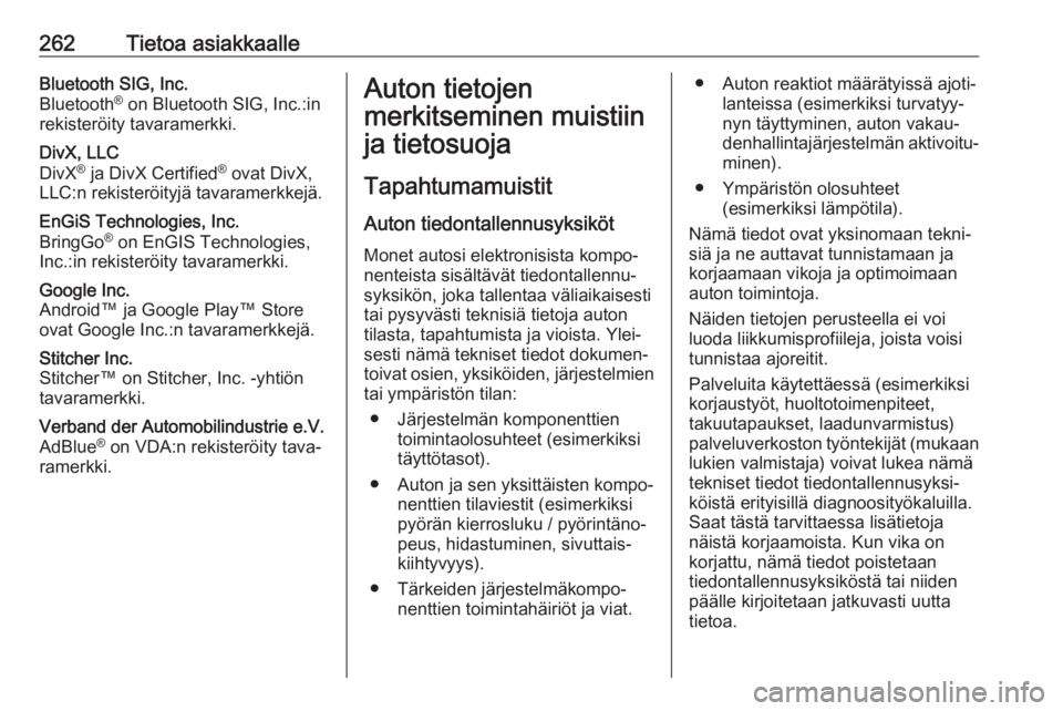 OPEL CORSA E 2018  Ohjekirja (in Finnish) 262Tietoa asiakkaalleBluetooth SIG, Inc.
Bluetooth ®
 on Bluetooth SIG, Inc.:in
rekisteröity tavaramerkki.DivX, LLC
DivX ®
 ja DivX Certified ®
 ovat DivX,
LLC:n rekisteröityjä tavaramerkkejä.E