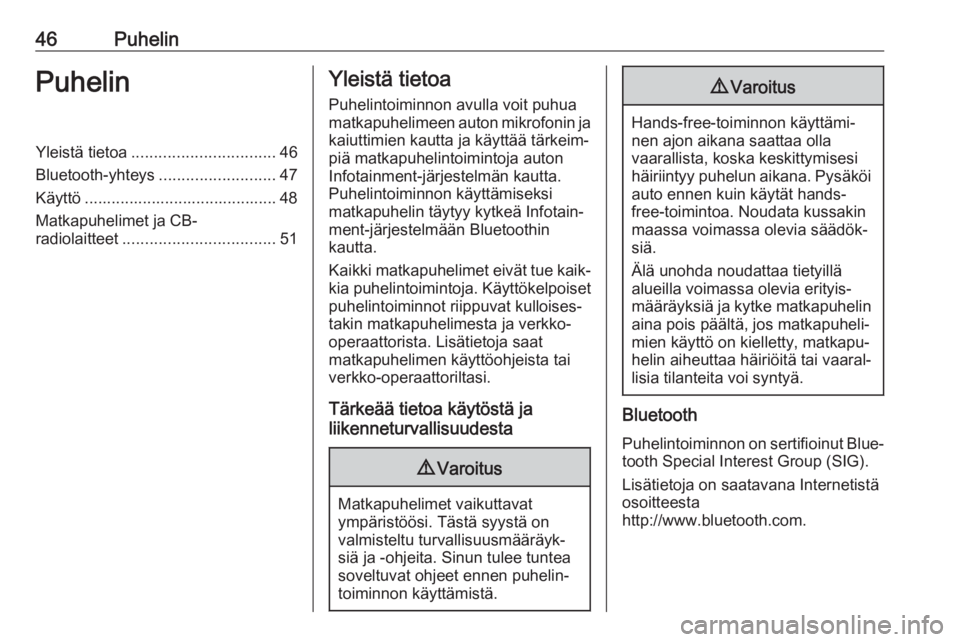 OPEL CORSA F 2020  Infotainment-ohjekirja (in Finnish) 46PuhelinPuhelinYleistä tietoa................................ 46
Bluetooth-yhteys ..........................47
Käyttö ........................................... 48
Matkapuhelimet ja CB-
radiolait