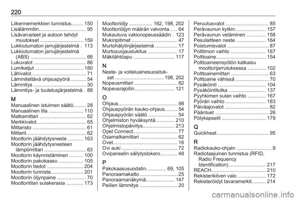 OPEL CORSA F 2020  Ohjekirja (in Finnish) 220Liikennemerkkien tunnistus........150
Lisälämmitin.................................. 95
Lisävarusteet ja autoon tehdyt muutokset ............................... 159
Lukkiutumaton jarrujärjestel