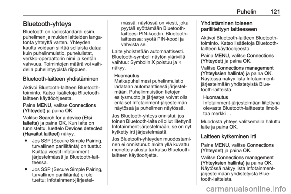 OPEL CROSSLAND X 2017.75  Infotainment-ohjekirja (in Finnish) Puhelin121Bluetooth-yhteys
Bluetooth on radiostandardi esim. puhelimen ja muiden laitteiden langa‐ tonta yhteyttä varten. Yhteyden
kautta voidaan siirtää sellaista dataa
kuin puhelinmuistio, puhe