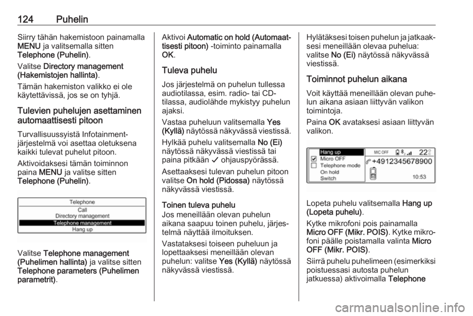 OPEL CROSSLAND X 2017.75  Infotainment-ohjekirja (in Finnish) 124PuhelinSiirry tähän hakemistoon painamalla
MENU  ja valitsemalla sitten
Telephone (Puhelin) .
Valitse  Directory management
(Hakemistojen hallinta) .
Tämän hakemiston valikko ei ole
käytettäv