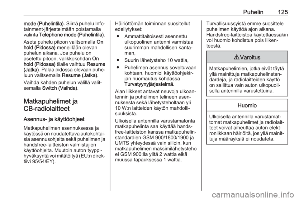 OPEL CROSSLAND X 2017.75  Infotainment-ohjekirja (in Finnish) Puhelin125mode (Puhelintila). Siirrä puhelu Info‐
tainment-järjestelmään poistamalla
valinta  Telephone mode (Puhelintila) .
Aseta puhelu pitoon valitsemalla  On
hold (Pidossa)  meneillään ole