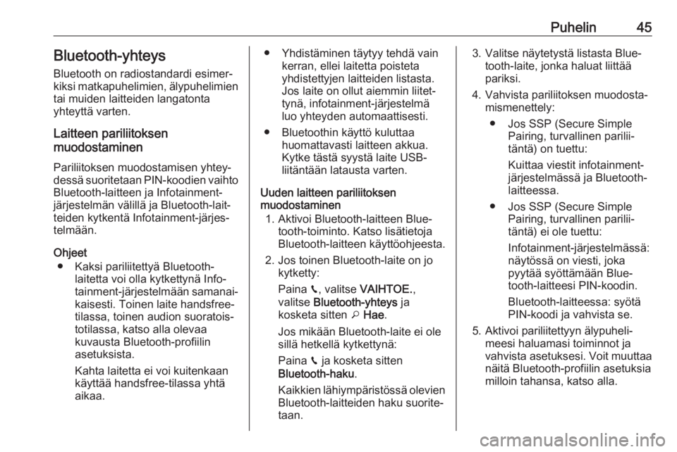 OPEL CROSSLAND X 2017.75  Infotainment-ohjekirja (in Finnish) Puhelin45Bluetooth-yhteys
Bluetooth on radiostandardi esimer‐
kiksi matkapuhelimien, älypuhelimien
tai muiden laitteiden langatonta
yhteyttä varten.
Laitteen pariliitoksen
muodostaminen
Pariliitok