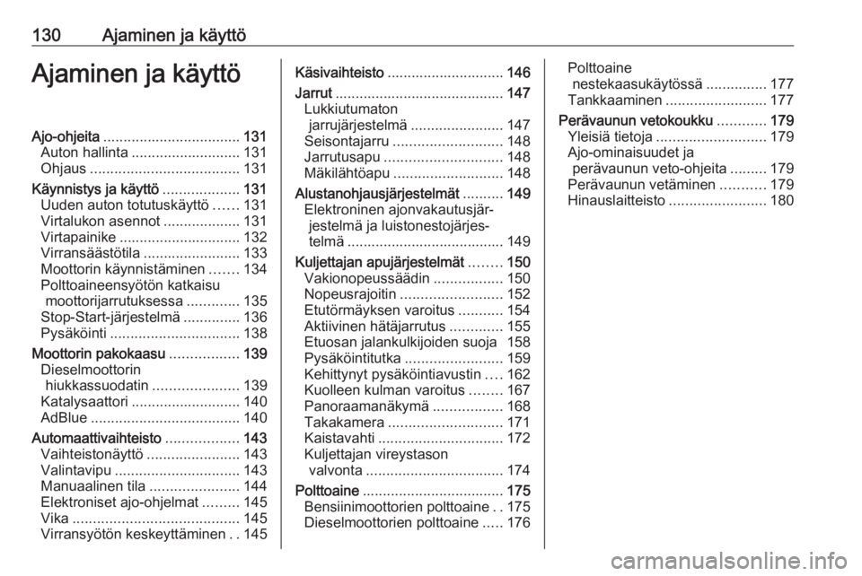 OPEL CROSSLAND X 2018  Ohjekirja (in Finnish) 130Ajaminen ja käyttöAjaminen ja käyttöAjo-ohjeita.................................. 131
Auton hallinta ........................... 131
Ohjaus ..................................... 131
Käynnistys