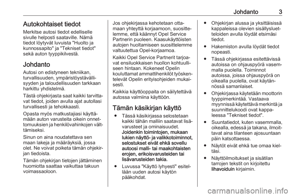OPEL CROSSLAND X 2018.5  Ohjekirja (in Finnish) Johdanto3Autokohtaiset tiedot
Merkitse autosi tiedot edelliselle
sivulle helposti saataville. Nämä
tiedot löytyvät luvuista "Huolto ja
kunnossapito" ja "Tekniset tiedot"
sekä auto