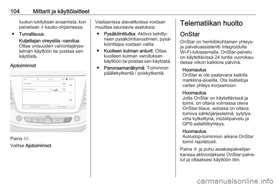 OPEL CROSSLAND X 2019 Ohjekirja (in Finnish) 104Mittarit ja käyttölaitteetluukun lukituksen avaamista, kunpainetaan O kauko-ohjaimessa.
● Turvallisuus
Kuljettajan vireystila -varoitus :
Ottaa unisuuden valvontajärjes‐
telmän käyttöön OPEL CROSSLAND X 2019 Ohjekirja (in Finnish) 104Mittarit ja käyttölaitteetluukun lukituksen avaamista, kunpainetaan O kauko-ohjaimessa.
● Turvallisuus
Kuljettajan vireystila -varoitus :
Ottaa unisuuden valvontajärjes‐
telmän käyttöön