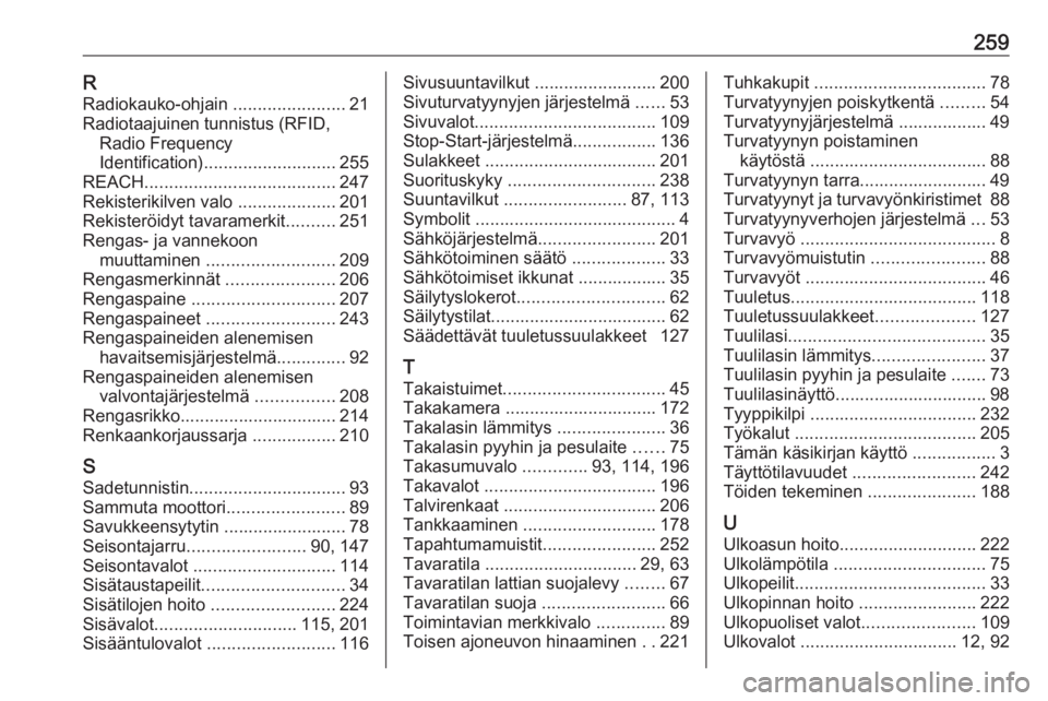 OPEL CROSSLAND X 2019 Ohjekirja (in Finnish) 259RRadiokauko-ohjain .......................21
Radiotaajuinen tunnistus (RFID, Radio Frequency
Identification) ........................... 255
REACH ....................................... 247
Rekis OPEL CROSSLAND X 2019 Ohjekirja (in Finnish) 259RRadiokauko-ohjain .......................21
Radiotaajuinen tunnistus (RFID, Radio Frequency
Identification) ........................... 255
REACH ....................................... 247
Rekis