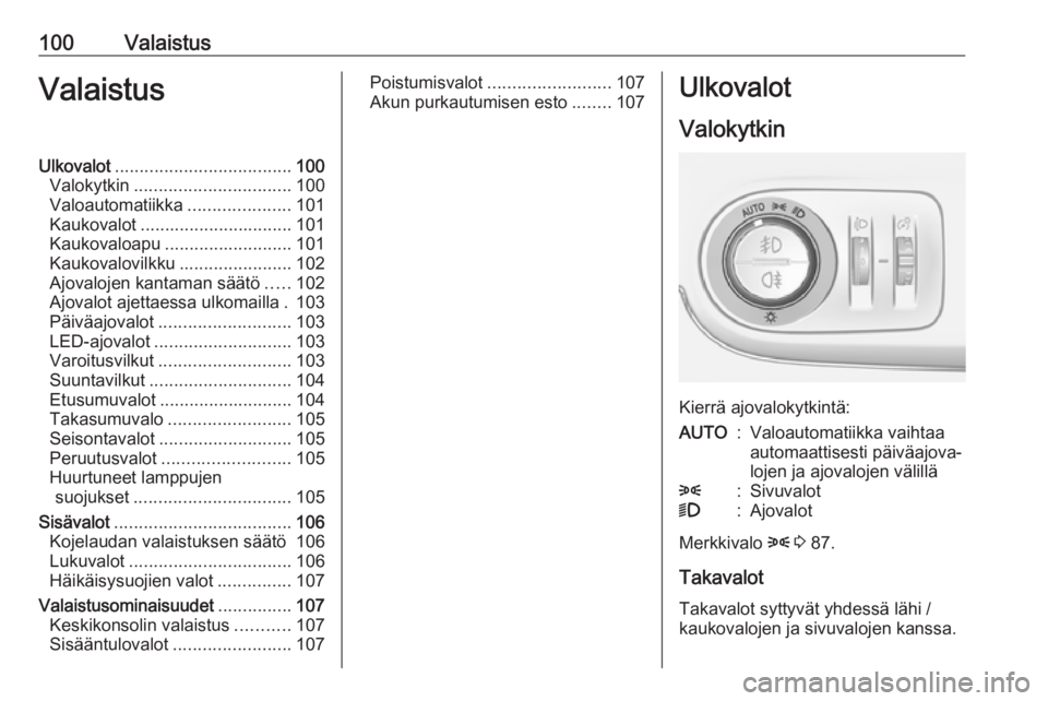 OPEL CROSSLAND X 2019.75 Ohjekirja (in Finnish) 100ValaistusValaistusUlkovalot.................................... 100
Valokytkin ................................ 100
Valoautomatiikka .....................101
Kaukovalot ............................ OPEL CROSSLAND X 2019.75 Ohjekirja (in Finnish) 100ValaistusValaistusUlkovalot.................................... 100
Valokytkin ................................ 100
Valoautomatiikka .....................101
Kaukovalot ............................