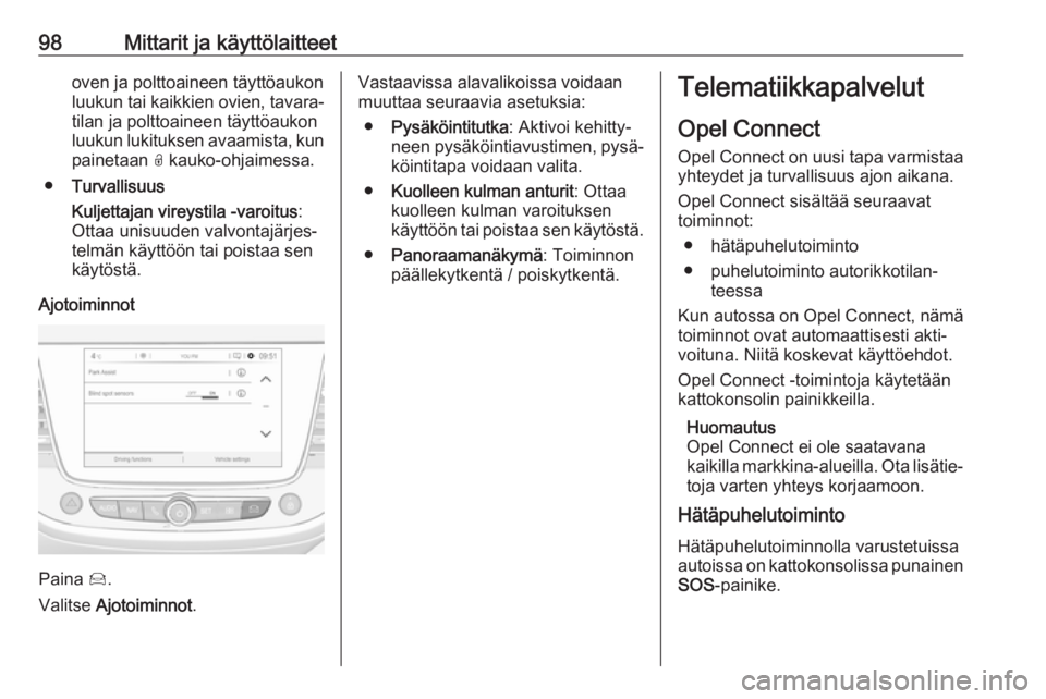 OPEL CROSSLAND X 2019.75 Ohjekirja (in Finnish) 98Mittarit ja käyttölaitteetoven ja polttoaineen täyttöaukon
luukun tai kaikkien ovien, tavara‐ tilan ja polttoaineen täyttöaukon
luukun lukituksen avaamista, kun
painetaan O kauko-ohjaimessa OPEL CROSSLAND X 2019.75 Ohjekirja (in Finnish) 98Mittarit ja käyttölaitteetoven ja polttoaineen täyttöaukon
luukun tai kaikkien ovien, tavara‐ tilan ja polttoaineen täyttöaukon
luukun lukituksen avaamista, kun
painetaan O kauko-ohjaimessa