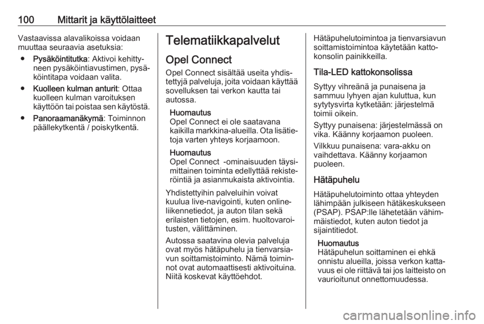 OPEL CROSSLAND X 2020  Ohjekirja (in Finnish) 100Mittarit ja käyttölaitteetVastaavissa alavalikoissa voidaan
muuttaa seuraavia asetuksia:
● Pysäköintitutka : Aktivoi kehitty‐
neen pysäköintiavustimen, pysä‐ köintitapa voidaan valita