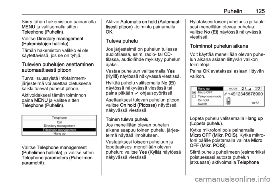 OPEL GRANDLAND X 2018.5  Infotainment-ohjekirja (in Finnish) Puhelin125Siirry tähän hakemistoon painamalla
MENU  ja valitsemalla sitten
Telephone (Puhelin) .
Valitse  Directory management
(Hakemistojen hallinta) .
Tämän hakemiston valikko ei ole
käytettäv