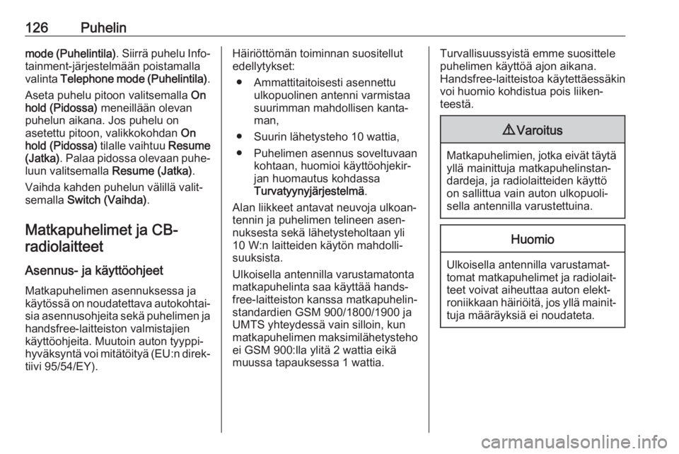 OPEL GRANDLAND X 2018.5  Infotainment-ohjekirja (in Finnish) 126Puhelinmode (Puhelintila). Siirrä puhelu Info‐
tainment-järjestelmään poistamalla
valinta  Telephone mode (Puhelintila) .
Aseta puhelu pitoon valitsemalla  On
hold (Pidossa)  meneillään ole
