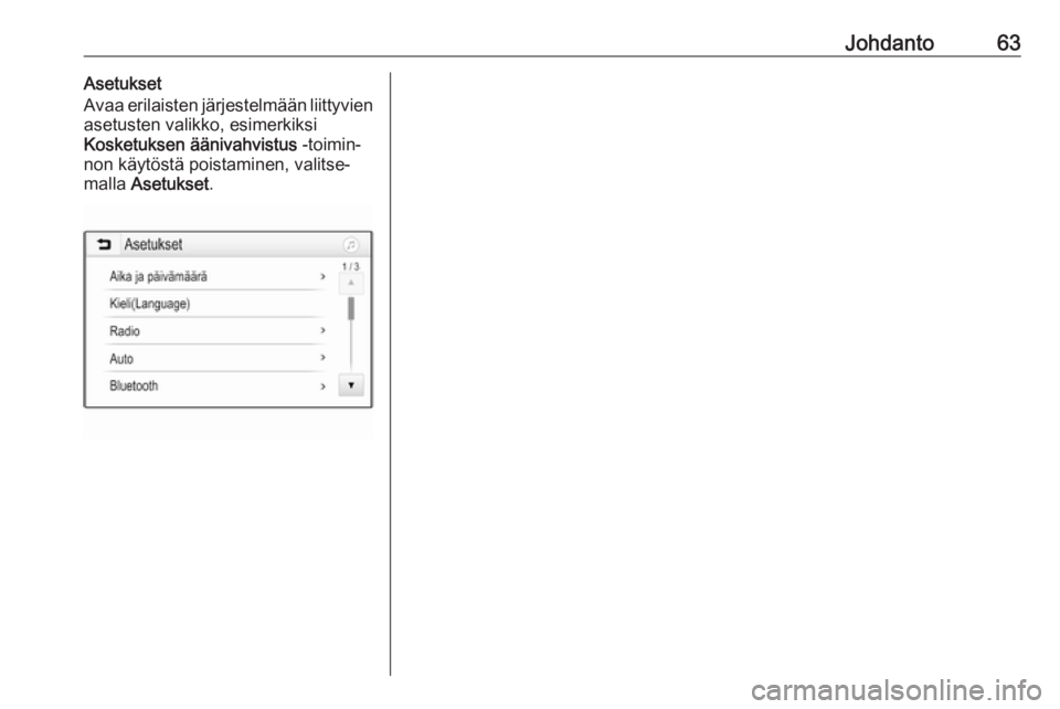 OPEL GRANDLAND X 2018.5  Infotainment-ohjekirja (in Finnish) Johdanto63Asetukset
Avaa erilaisten järjestelmään liittyvien
asetusten valikko, esimerkiksi
Kosketuksen äänivahvistus  -toimin‐
non käytöstä poistaminen, valitse‐
malla  Asetukset . 