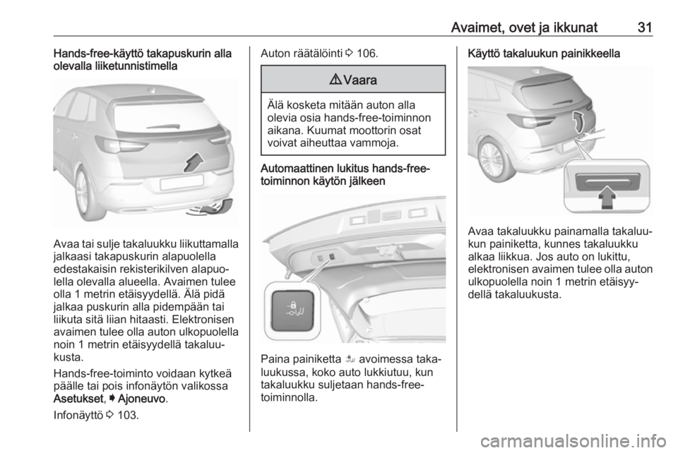 OPEL GRANDLAND X 2018.5  Ohjekirja (in Finnish) Avaimet, ovet ja ikkunat31Hands-free-käyttö takapuskurin alla
olevalla liiketunnistimella
Avaa tai sulje takaluukku liikuttamalla
jalkaasi takapuskurin alapuolella
edestakaisin rekisterikilven alapu