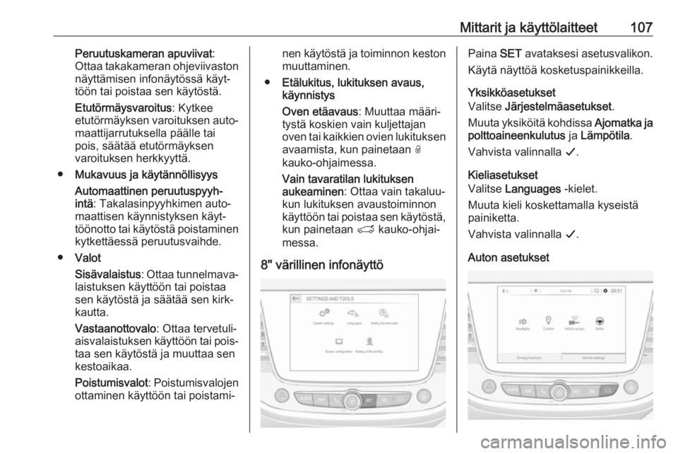 OPEL GRANDLAND X 2018.75  Ohjekirja (in Finnish) Mittarit ja käyttölaitteet107Peruutuskameran apuviivat:
Ottaa takakameran ohjeviivaston näyttämisen infonäytössä käyt‐
töön tai poistaa sen käytöstä.
Etutörmäysvaroitus : Kytkee
etut�