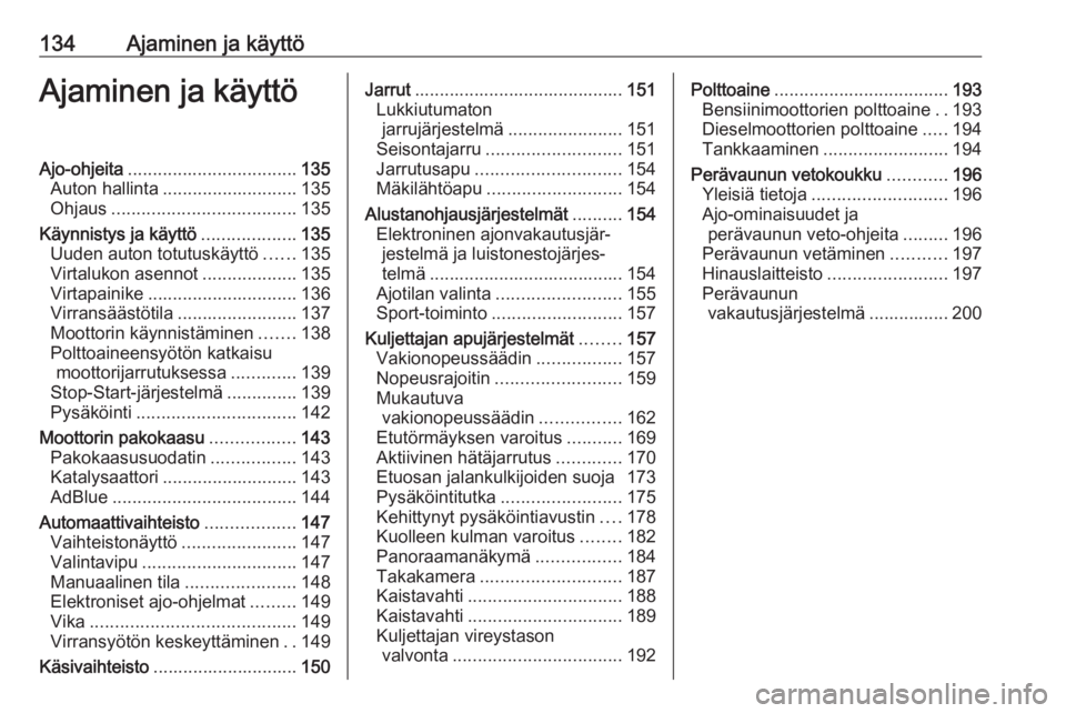 OPEL GRANDLAND X 2018.75  Ohjekirja (in Finnish) 134Ajaminen ja käyttöAjaminen ja käyttöAjo-ohjeita.................................. 135
Auton hallinta ........................... 135
Ohjaus ..................................... 135
Käynnistys