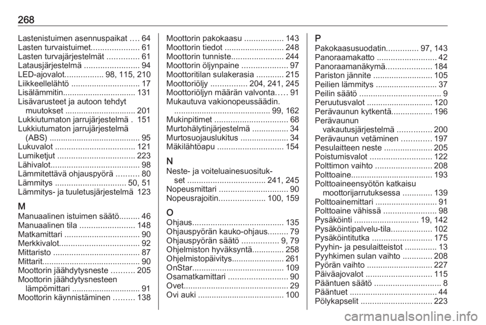 OPEL GRANDLAND X 2018.75  Ohjekirja (in Finnish) 268Lastenistuimen asennuspaikat ....64
Lasten turvaistuimet .....................61
Lasten turvajärjestelmät  ..............61
Latausjärjestelmä  ........................94
LED-ajovalot ..........