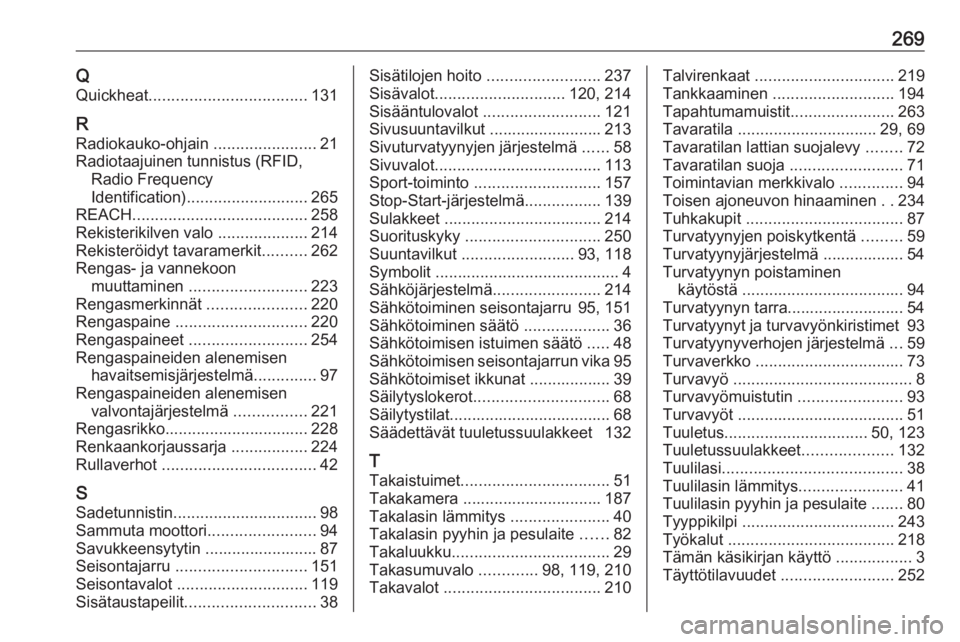 OPEL GRANDLAND X 2018.75  Ohjekirja (in Finnish) 269QQuickheat ................................... 131
R
Radiokauko-ohjain  .......................21
Radiotaajuinen tunnistus (RFID, Radio Frequency
Identification) ........................... 265
REA