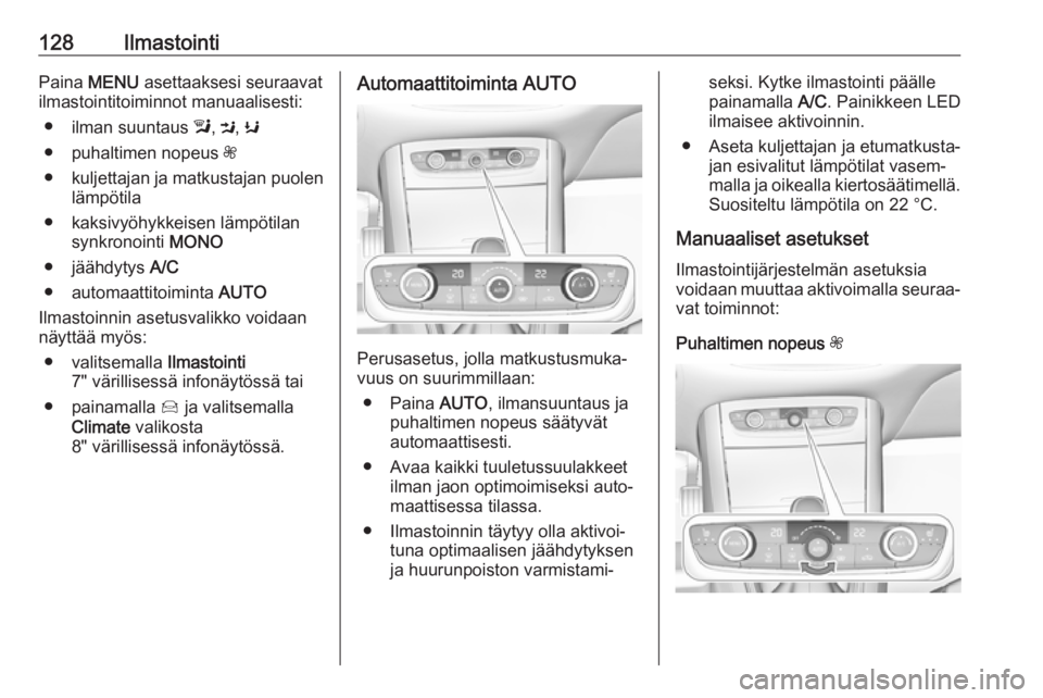 OPEL GRANDLAND X 2019  Ohjekirja (in Finnish) 128IlmastointiPaina MENU  asettaaksesi seuraavat
ilmastointitoiminnot manuaalisesti:
● ilman suuntaus  l, M , K
● puhaltimen nopeus  Z
● kuljettajan ja matkustajan puolen
lämpötila
● kaksivy