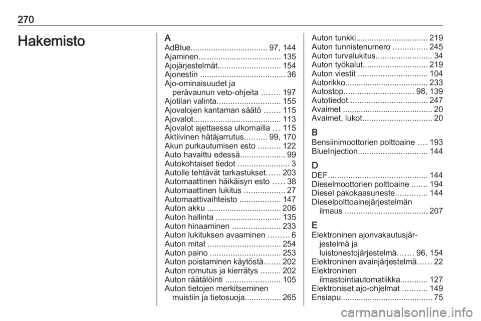 OPEL GRANDLAND X 2019  Ohjekirja (in Finnish) 270HakemistoAAdBlue .................................. 97, 144
Ajaminen..................................... 135 Ajojärjestelmät ............................ 154
Ajonestin  .........................