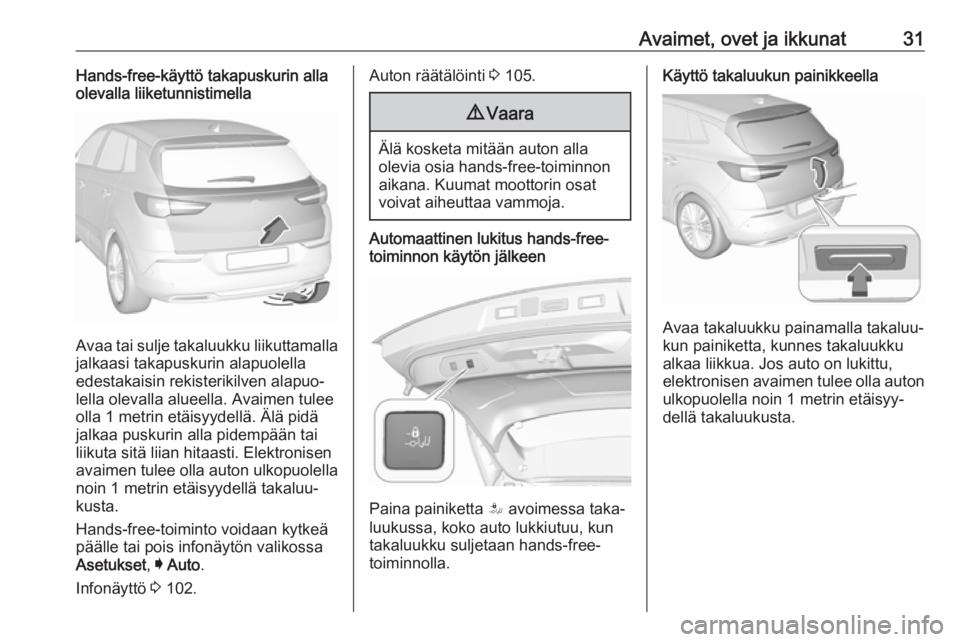 OPEL GRANDLAND X 2019  Ohjekirja (in Finnish) Avaimet, ovet ja ikkunat31Hands-free-käyttö takapuskurin alla
olevalla liiketunnistimella
Avaa tai sulje takaluukku liikuttamalla
jalkaasi takapuskurin alapuolella
edestakaisin rekisterikilven alapu