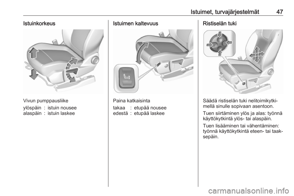 OPEL GRANDLAND X 2019  Ohjekirja (in Finnish) Istuimet, turvajärjestelmät47Istuinkorkeus
Vivun pumppausliike
ylöspäin:istuin nouseealaspäin:istuin laskeeIstuimen kaltevuus
Paina katkaisinta
takaa:etupää nouseeedestä:etupää laskeeRistise