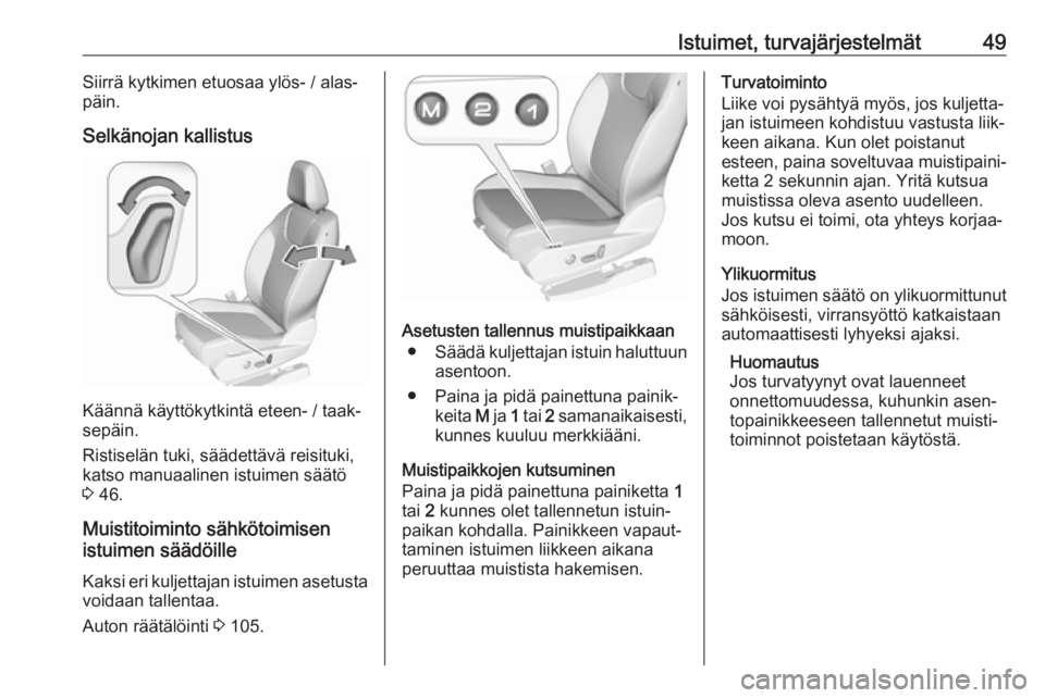OPEL GRANDLAND X 2019  Ohjekirja (in Finnish) Istuimet, turvajärjestelmät49Siirrä kytkimen etuosaa ylös- / alas‐
päin.
Selkänojan kallistus
Käännä käyttökytkintä eteen- / taak‐
sepäin.
Ristiselän tuki, säädettävä reisituki,
