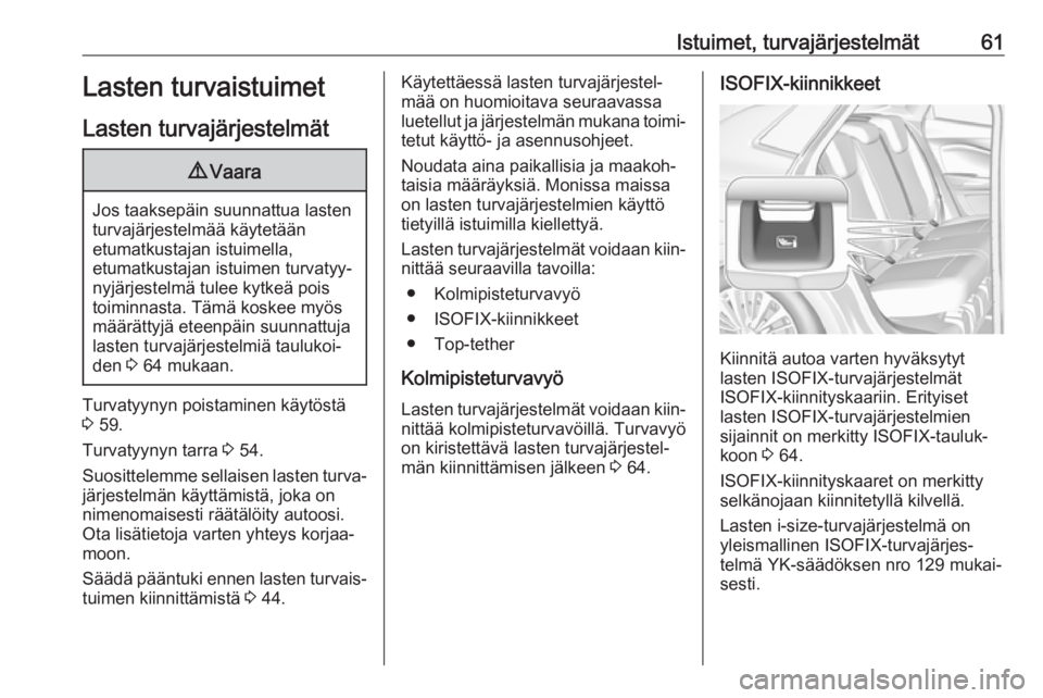 OPEL GRANDLAND X 2019  Ohjekirja (in Finnish) Istuimet, turvajärjestelmät61Lasten turvaistuimet
Lasten turvajärjestelmät9 Vaara
Jos taaksepäin suunnattua lasten
turvajärjestelmää käytetään
etumatkustajan istuimella,
etumatkustajan istu