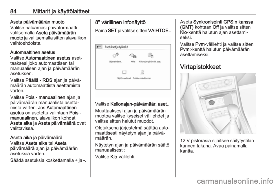 OPEL GRANDLAND X 2019  Ohjekirja (in Finnish) 84Mittarit ja käyttölaitteetAseta päivämäärän muoto
Valitse haluamasi päiväformaatti valitsemalla  Aseta päivämäärän
muoto  ja valitsemalla sitten alavalikon
vaihtoehdoista.
Automaattine